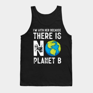 I'm With Her Because There Is No Planet B Tank Top